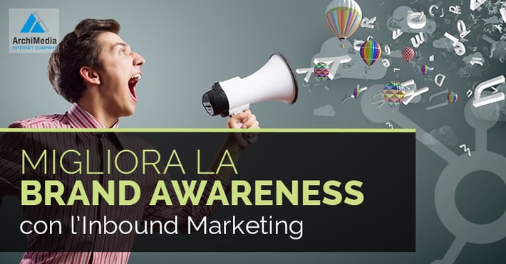 Migliora la Brand Awareness con l'Inbound Marketing