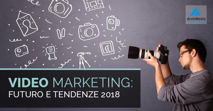 Video Marketing: futuro e tendenze 2018
